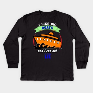 I Like Big Boats and I Can Not Lie Cruise Cruising Kids Long Sleeve T-Shirt